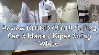 Review KHIND CF618 Ceiling Fan 3 blade / Kipas Siling White \u0026 Black KIPAS SILING KIPAS SYILING