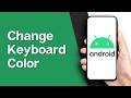 How to Change Keyboard Color on Android (Full Guide 2026)