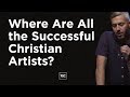 Where Are All the Successful Christian Artists?