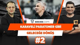 Önder Karaveli, Beşiktaş'ta paratoner gibi | Onur Tuğrul & Ilgaz Çınar | Geleceğe Dönüş #2