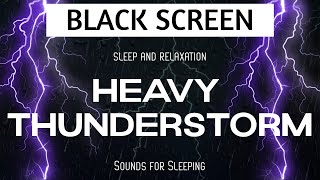 Heavy THUNDERSTORM sounds for sleeping BLACK SCREEN - Sleep and Relaxation