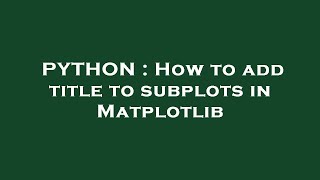 PYTHON : How to add title to subplots in Matplotlib