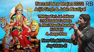 Navratri 2022 Special Bhakti Songs Jukebox Of Arijit Singh & Jubin Nautiyal All New Mata Bhajans...