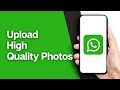 How to Upload High Quality Photos to WhatsApp Status Without Losing its Quality