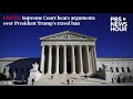 LISTEN: Supreme Court hears arguments over Trump's travel ban