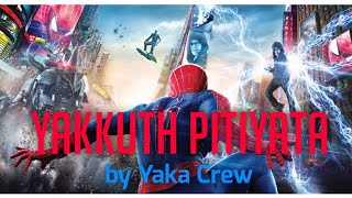 || Amazing Spider-Man 2 : Yakkuth pitiyata by yaka crew || MUSIC VIDEO