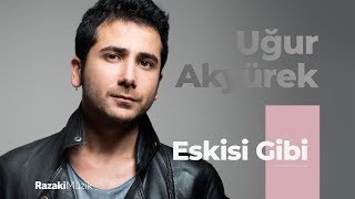 Uğur Akyürek | Eskisi Gibi [Official Audio]