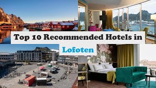 Top 10 Recommended Hotels In Lofoten | Best Hotels In Lofoten