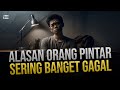 MENGEJUTKAN ‼️ Inilah 7 Alasan Kenapa Orang Pintar Sering Gagal