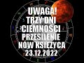 UWAGA! TRZY DNI CIEMNOŚCI SPEKTAKL SŁOŃCA I KSIĘŻYCA PRZESILENIE NÓW KSIĘŻYCA 23.12.2022