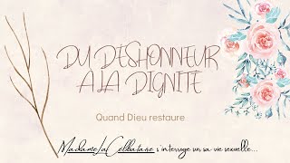 DU DÉSHONNEUR À LA DIGNITÉ - Quand Dieu restaure