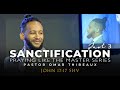 Sanctification Part 3 - Pastor Omar Thibeaux