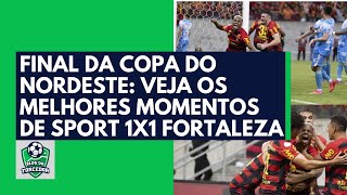 Final da Copa do Nordeste: veja os melhores momentos de Sport 1x1 Fortaleza