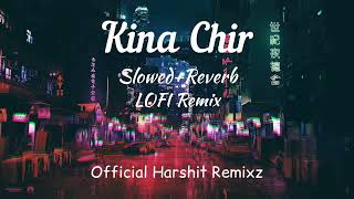 Kina Chir [Slowed+Reverb] - The PropheC | LOFI Remix | Official Harshit Remixz