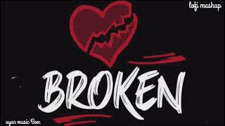 Broken 💔 | break up song | lofi mashup | heart touching | mood off song