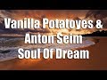 Vanilla Potatoyes & Anton Seim - Soul Of Dream (2017)