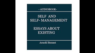 FULL Self and Self management  Essays about Existing by Arnold BENNETT   Audio Book self improvement