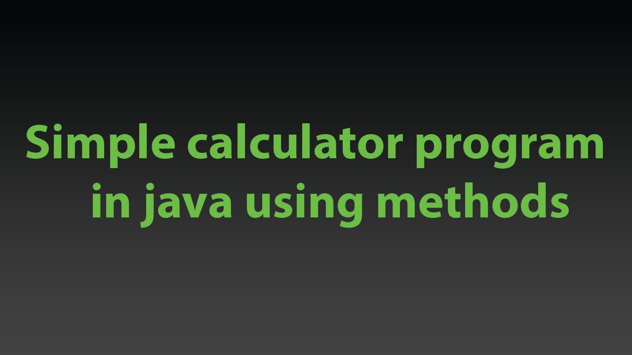 Creating A Simple Calculator Program In Java Using Methods. - YouTube