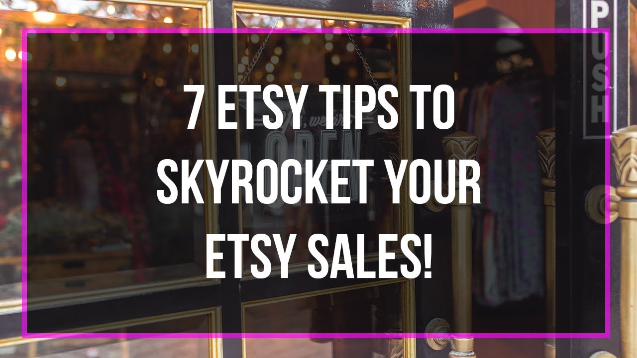 7 Etsy Tips To Skyrocket Your Sales - Etsy Tutorial - YouTube