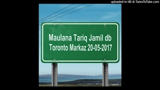Maulana Tariq Jamil db  Toronto Markaz   20-05-2017
