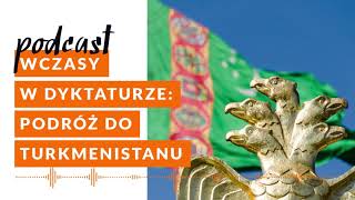 Wczasy w dyktaturze: podróż do Turkmenistanu