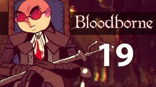 Northernlion Plays Again - Bloodborne [Episode 19] (Twitch VOD)