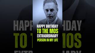 HAPPY BIRTHDAYAaTO THE MOSEXTRAORDINARYPERSON IN MY LIFE. Jordan Peterson Motivation #inspire #moti