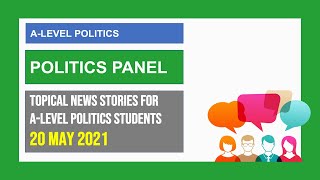A-Level Politics | Politics Panel | Politics in the News | 20 May 2021