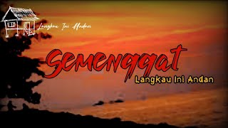 Semenggat | Langkau Ini Andan