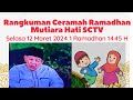 Rangkuman Ceramah Ramadhan Mutiara Hati SCTV Selasa, 12 Maret 2024 ( 1 Ramadhan 1445H)