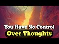 You Do Not Think Thoughts. There Is No Thinker! The End of Overthinking, Anxiety & Rumination