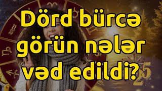 2025-ci ildə DÖRD BÜRCƏ görün nələr vəd edildi?  Bürclər, Bürcler