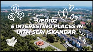 ꔫ UED102 - UiTM Seri Iskandar | 5 Interesting Places in UiTM Seri Iskandar ꔫ