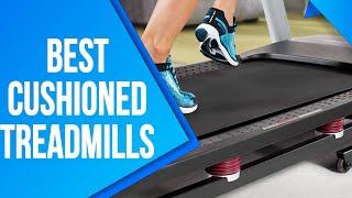 Best Cushioned Treadmills: Our Top Picks
