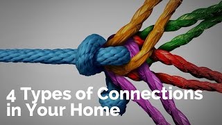 Four Types of Connections in Your Home