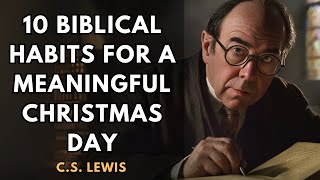 10 Biblical Habits for a Meaningful Christmas Day | C.S. Lewis