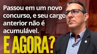 Passou em um novo concurso e seu cargo do concurso anterior não é acumulável? Saiba o que fazer!