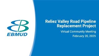 EBMUD Reliez Valley Road Pipeline Replacement Project Community Meeting Feb  20, 2025