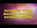 Databases: Update multiple rows with different columns (2 Solutions!!)