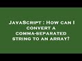 JavaScript : How can I convert a comma-separated string to an array?