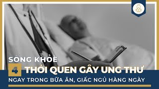 4 thói quen hàng ngày dẫn đến bệnh ung thư, sửa ngay kẻo hối không kịp