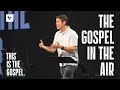 The Gospel in the Air – This Is the Gospel - Week 2 - Sermon – Matt Chandler – 10/1/23