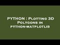 PYTHON : Plotting 3D Polygons in python-matplotlib