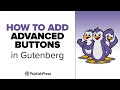 How to Add Advanced Buttons in Gutenberg with PublishPress Blocks