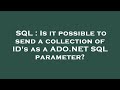 SQL : Is it possible to send a collection of ID's as a ADO.NET SQL parameter?
