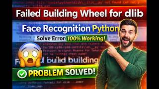 Failed Building Wheel for dlib Fix | Face Recognition Python install Error Solved 2026