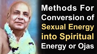 Methods for Conversion of Sexual Energy into Spiritual Energy or Ojas by Swami Sivananda