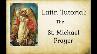 St. Michael Prayer in Latin: A Tutorial with Phonetic Pronunciation Guide