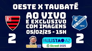 EXCLUSIVO: Oeste X Taubaté - AO VIVO COM IMAGENS #PaulistaoA2 #ULISSESTV