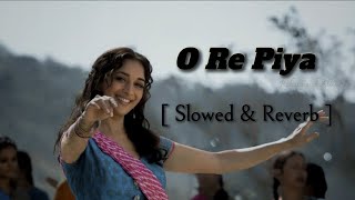 O Re Piya | Slowed+Reverb | Aaja Nachle | Madhuri D | Rahat Fateh Ali Khan | Salim-Sulaiman,Jaideep